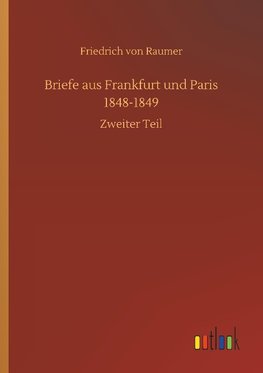 Briefe aus Frankfurt und Paris 1848-1849