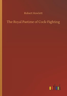 The Royal Pastime of Cock-Fighting