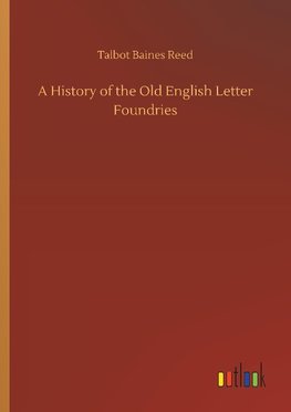 A History of the Old English Letter Foundries