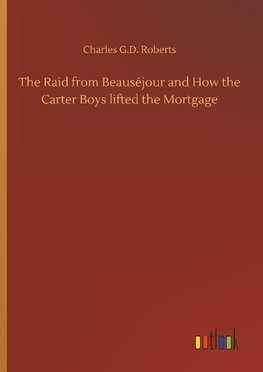 The Raid from Beauséjour and How the Carter Boys lifted the Mortgage