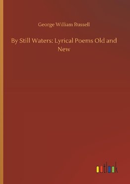 By Still Waters: Lyrical Poems Old and New