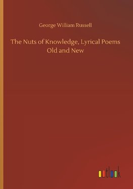 The Nuts of Knowledge, Lyrical Poems Old and New