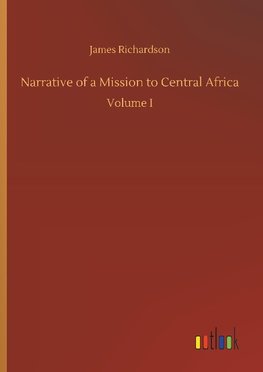 Narrative of a Mission to Central Africa