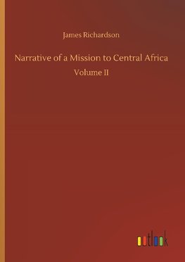 Narrative of a Mission to Central Africa