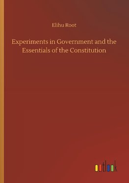 Experiments in Government and the Essentials of the Constitution