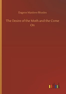 The Desire of the Moth and the Come On