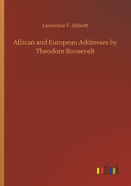 African and European Addresses by Theodore Roosevelt