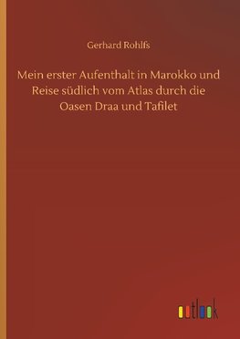 Mein erster Aufenthalt in Marokko und Reise südlich vom Atlas durch die Oasen Draa und Tafilet