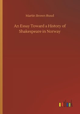 An Essay Toward a History of Shakespeare in Norway