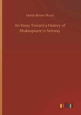 An Essay Toward a History of Shakespeare in Norway