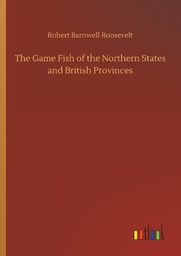 The Game Fish of the Northern States and British Provinces