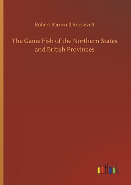 The Game Fish of the Northern States and British Provinces