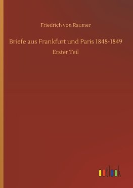 Briefe aus Frankfurt und Paris 1848-1849