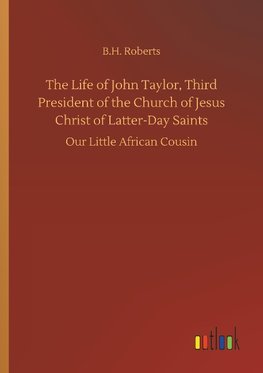 The Life of John Taylor, Third President of the Church of Jesus Christ of Latter-Day Saints