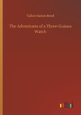 The Adventures of a Three-Guinea Watch