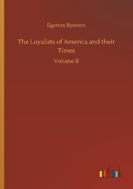 The Loyalists of America and their Times