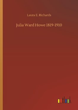 Julia Ward Howe 1819-1910