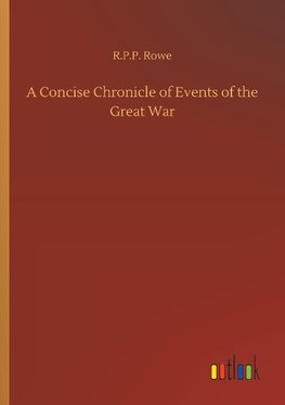 A Concise Chronicle of Events of the Great War