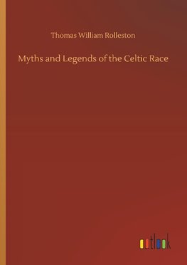 Myths and Legends of the Celtic Race