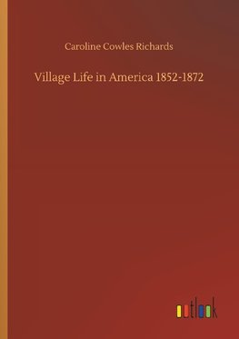 Village Life in America 1852-1872