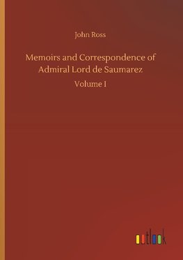 Memoirs and Correspondence of Admiral Lord de Saumarez