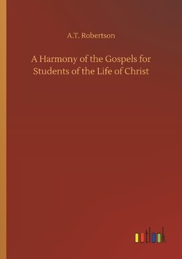 A Harmony of the Gospels for Students of the Life of Christ