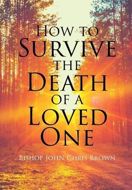 How To Survive The Death Of  A Loved One