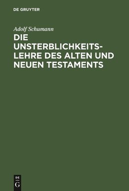 Die Unsterblichkeitslehre des Alten und Neuen Testaments