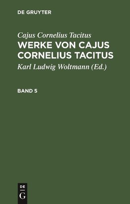 Cajus Cornelius Tacitus: Werke von Cajus Cornelius Tacitus. Band 5