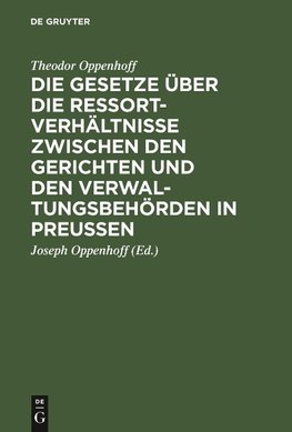 Die Gesetze über die Ressortverhältnisse zwischen den Gerichten und den Verwaltungsbehörden in Preußen