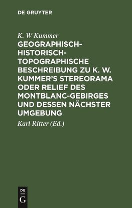 Geographisch-historisch-topographische Beschreibung zu K. W. Kummer's Stereorama oder Relief des Montblanc-Gebirges und dessen nächster Umgebung