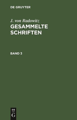 J. von Radowitz: Gesammelte Schriften. Band 3