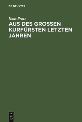 Aus des Großen Kurfürsten letzten Jahren