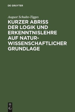 Kurzer Abriß der Logik und Erkenntnislehre auf naturwissenschaftlicher Grundlage