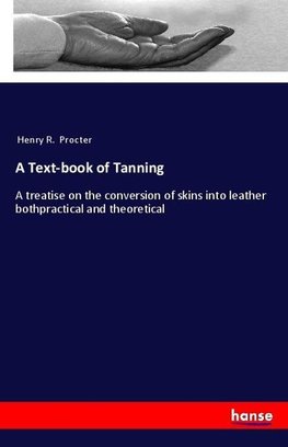 A Text-book of Tanning