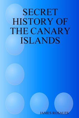 SECRET HISTORY OF THE CANARY ISLANDS