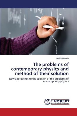 The problems of contemporary physics and method of their solution