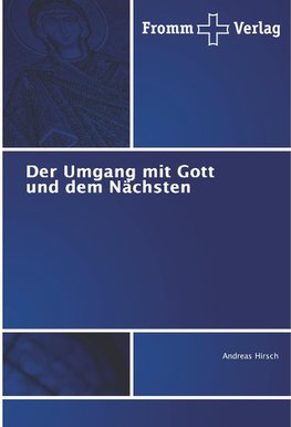 Der Umgang mit Gott und dem Nächsten