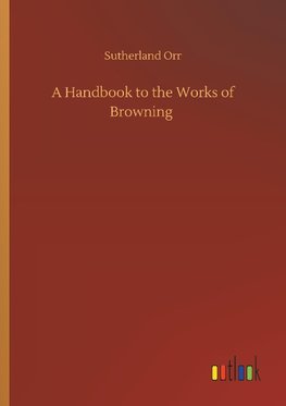 A Handbook to the Works of Browning