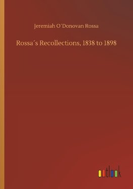 Rossa´s Recollections, 1838 to 1898