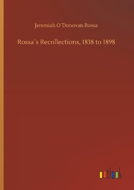 Rossa´s Recollections, 1838 to 1898