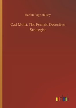 Cad Metti, The Female Detective Strategist