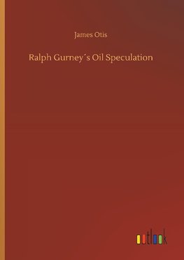 Ralph Gurney´s Oil Speculation