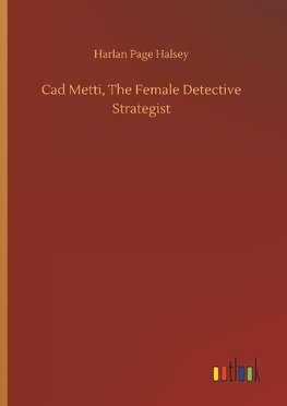 Cad Metti, The Female Detective Strategist