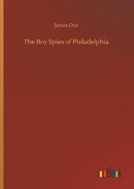 The Boy Spies of Philadelphia