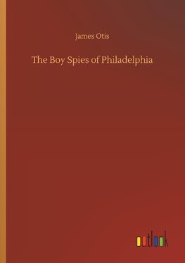 The Boy Spies of Philadelphia