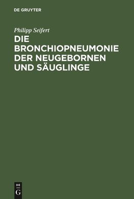 Die Bronchiopneumonie der Neugebornen und Säuglinge