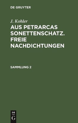 J. Kohler: Aus Petrarcas Sonettenschatz. Freie Nachdichtungen. Sammlung 2