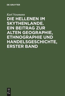 Die Hellenen im Skythenlande. Ein Beitrag zur alten Geographie, Ethnographie und Handelsgeschichte, erster Band