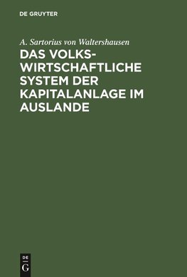 Das volkswirtschaftliche System der Kapitalanlage im Auslande